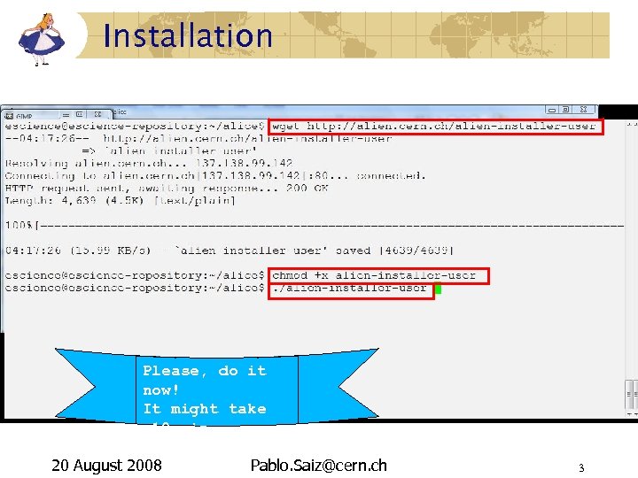 Installation Please, do it now! It might take ~10 min. . . 20 August