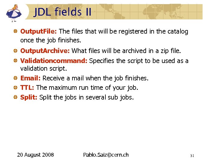 JDL fields II Output. File: The files that will be registered in the catalog