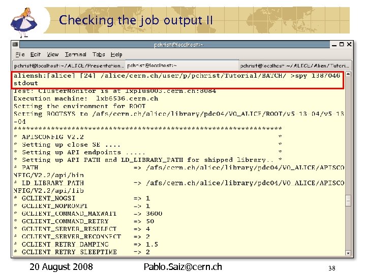 Checking the job output II 20 August 2008 Pablo. Saiz@cern. ch 38 