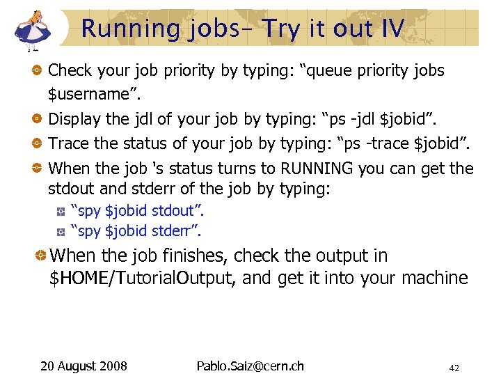 Running jobs– Try it out IV Check your job priority by typing: “queue priority