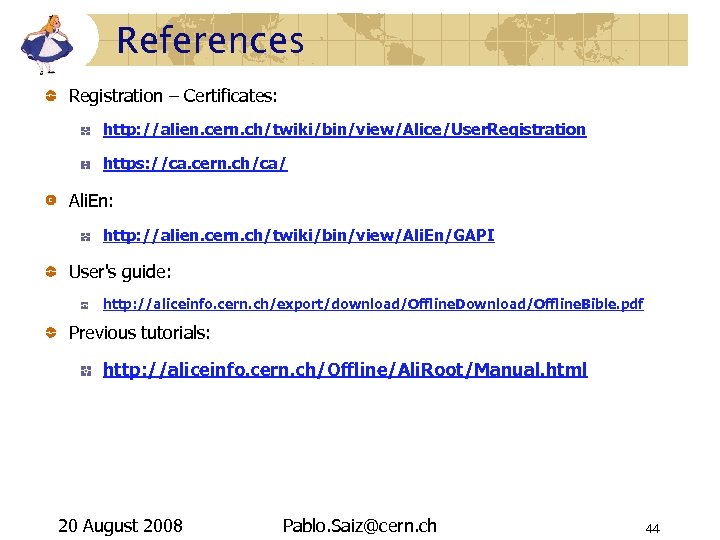 References Registration – Certificates: http: //alien. cern. ch/twiki/bin/view/Alice/User. Registration https: //ca. cern. ch/ca/ Ali.