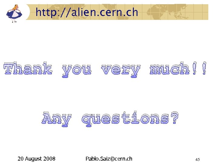 http: //alien. cern. ch Thank you very much!! Any questions? 20 August 2008 Pablo.