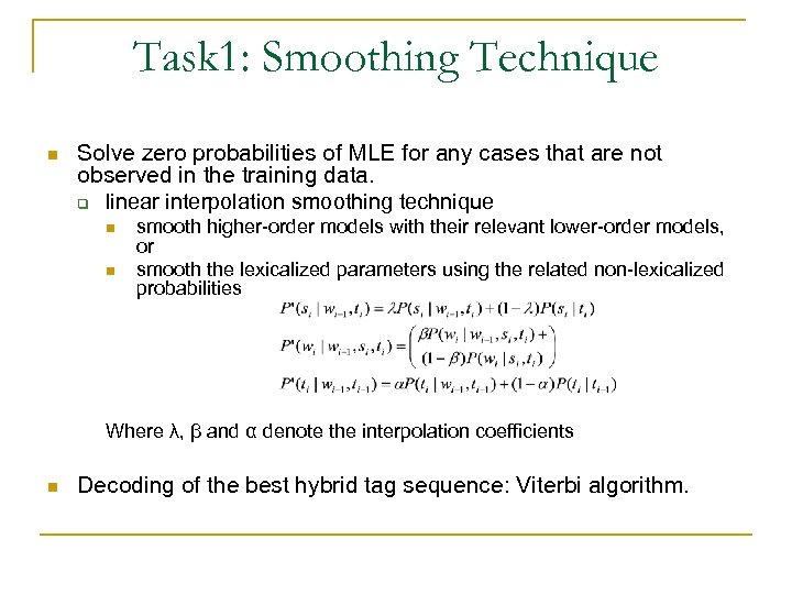 Task 1: Smoothing Technique n Solve zero probabilities of MLE for any cases that