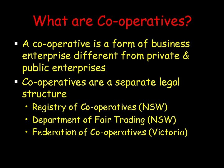 What are Co-operatives? § A co-operative is a form of business enterprise different from