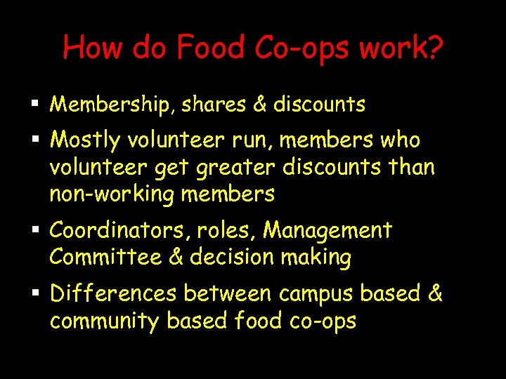 How do Food Co-ops work? § Membership, shares & discounts § Mostly volunteer run,