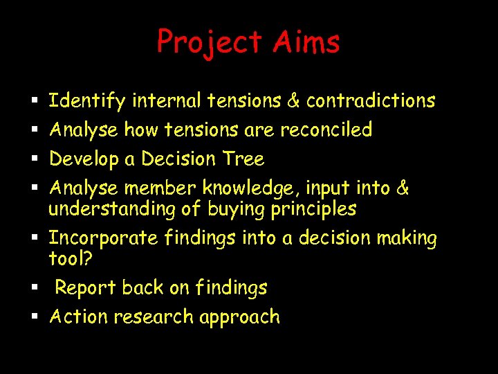Project Aims § § Identify internal tensions & contradictions Analyse how tensions are reconciled
