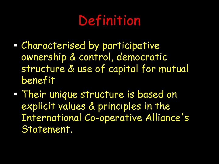 Definition § Characterised by participative ownership & control, democratic structure & use of capital