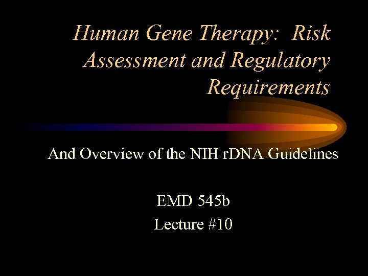 Human Gene Therapy: Risk Assessment and Regulatory Requirements And Overview of the NIH r.