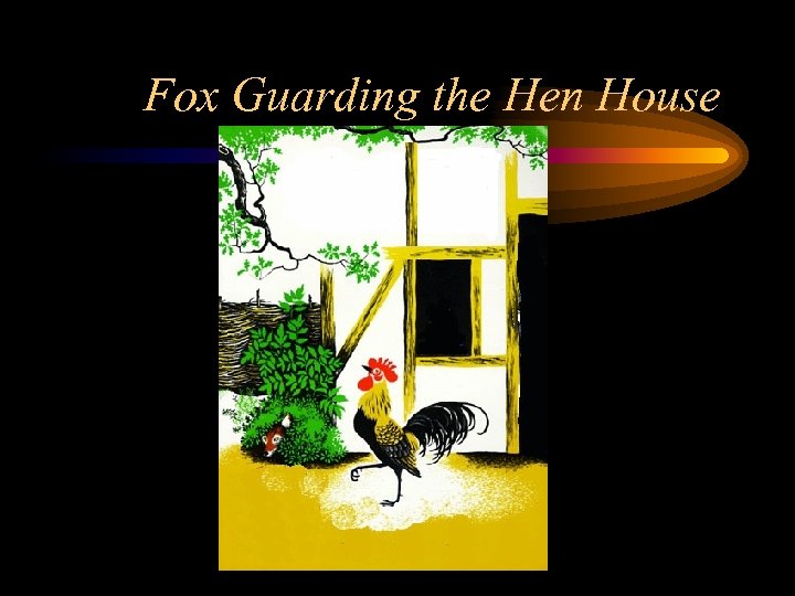 Fox Guarding the Hen House 