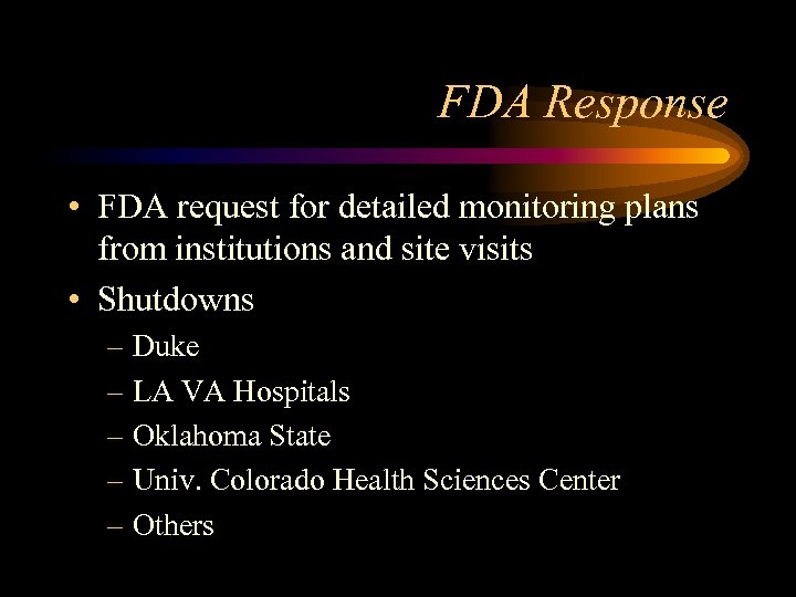 FDA Response • FDA request for detailed monitoring plans from institutions and site visits