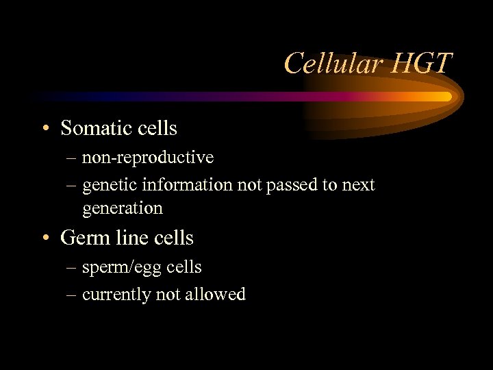 Cellular HGT • Somatic cells – non-reproductive – genetic information not passed to next