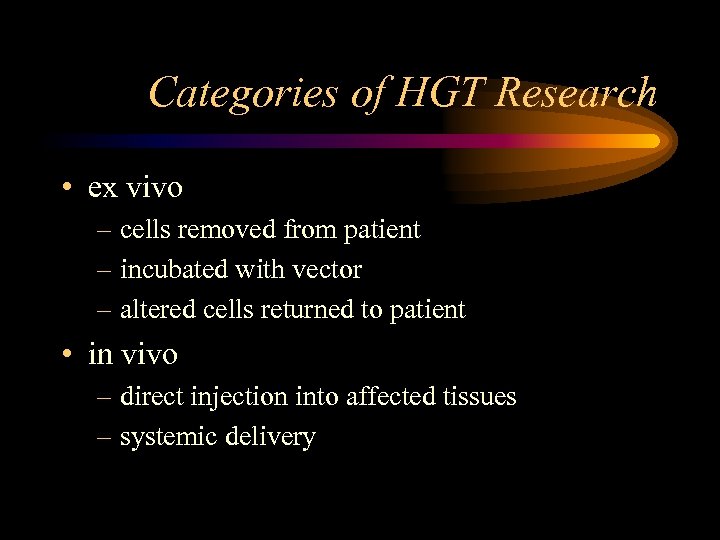 Categories of HGT Research • ex vivo – cells removed from patient – incubated