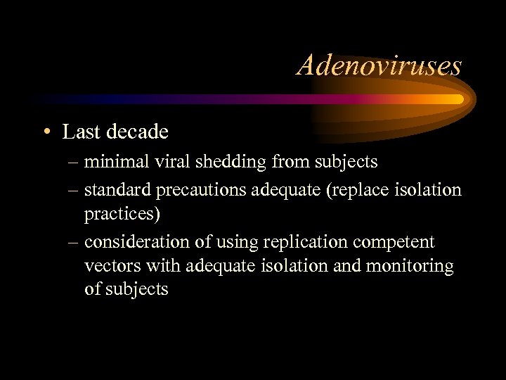 Adenoviruses • Last decade – minimal viral shedding from subjects – standard precautions adequate