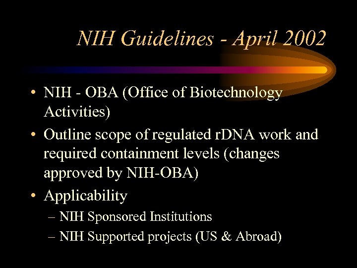 NIH Guidelines - April 2002 • NIH - OBA (Office of Biotechnology Activities) •