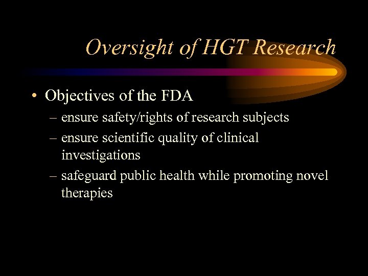 Oversight of HGT Research • Objectives of the FDA – ensure safety/rights of research