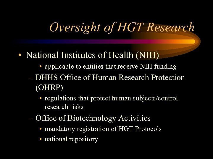 Oversight of HGT Research • National Institutes of Health (NIH) • applicable to entities