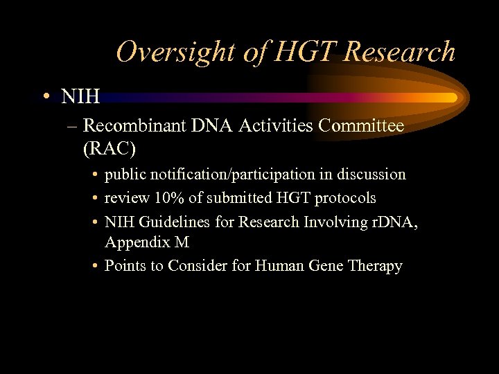 Oversight of HGT Research • NIH – Recombinant DNA Activities Committee (RAC) • public