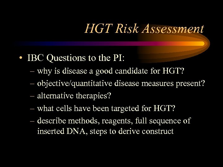 HGT Risk Assessment • IBC Questions to the PI: – why is disease a