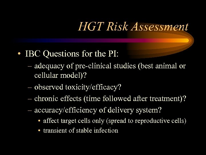 HGT Risk Assessment • IBC Questions for the PI: – adequacy of pre-clinical studies