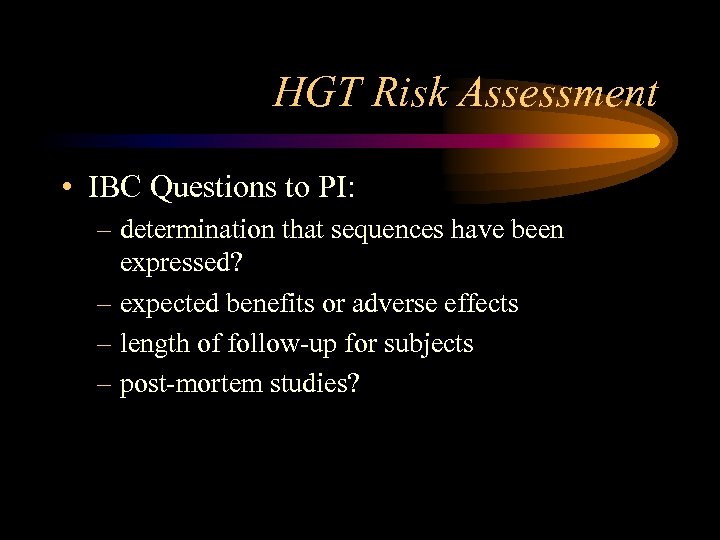 HGT Risk Assessment • IBC Questions to PI: – determination that sequences have been