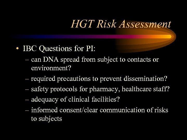 HGT Risk Assessment • IBC Questions for PI: – can DNA spread from subject