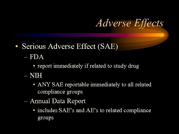 Adverse Effects • Serious Adverse Effect (SAE) – FDA • report immediately if related