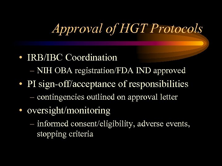 Approval of HGT Protocols • IRB/IBC Coordination – NIH OBA registration/FDA IND approved •