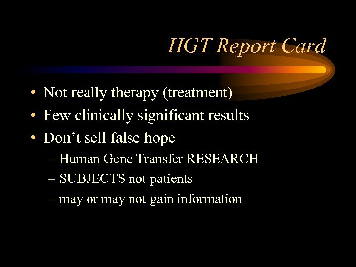 HGT Report Card • Not really therapy (treatment) • Few clinically significant results •