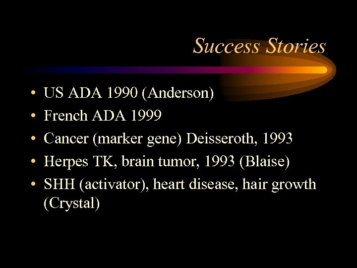 Success Stories • • • US ADA 1990 (Anderson) French ADA 1999 Cancer (marker