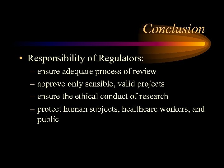 Conclusion • Responsibility of Regulators: – ensure adequate process of review – approve only
