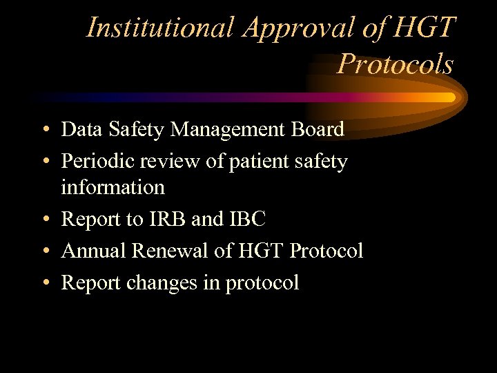 Institutional Approval of HGT Protocols • Data Safety Management Board • Periodic review of