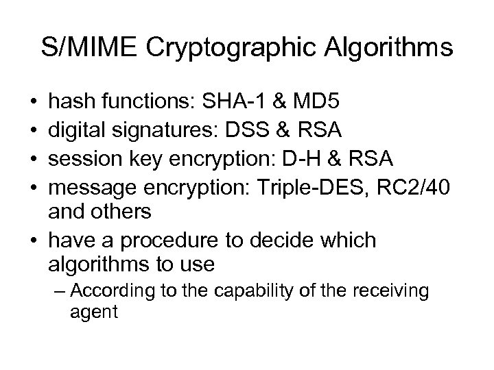 S/MIME Cryptographic Algorithms • • hash functions: SHA-1 & MD 5 digital signatures: DSS