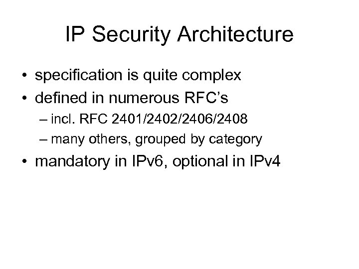 IP Security Architecture • specification is quite complex • defined in numerous RFC’s –