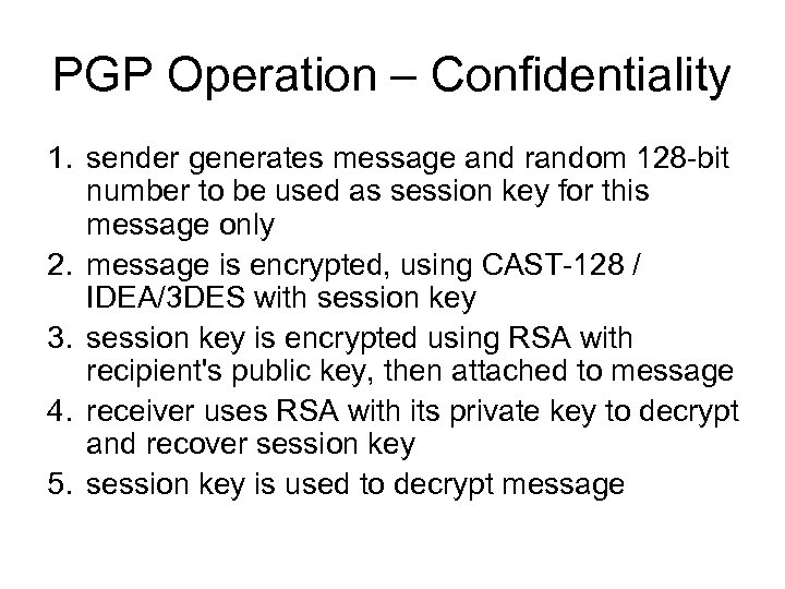 PGP Operation – Confidentiality 1. sender generates message and random 128 -bit number to