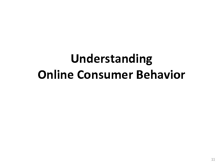 Understanding Online Consumer Behavior 11 