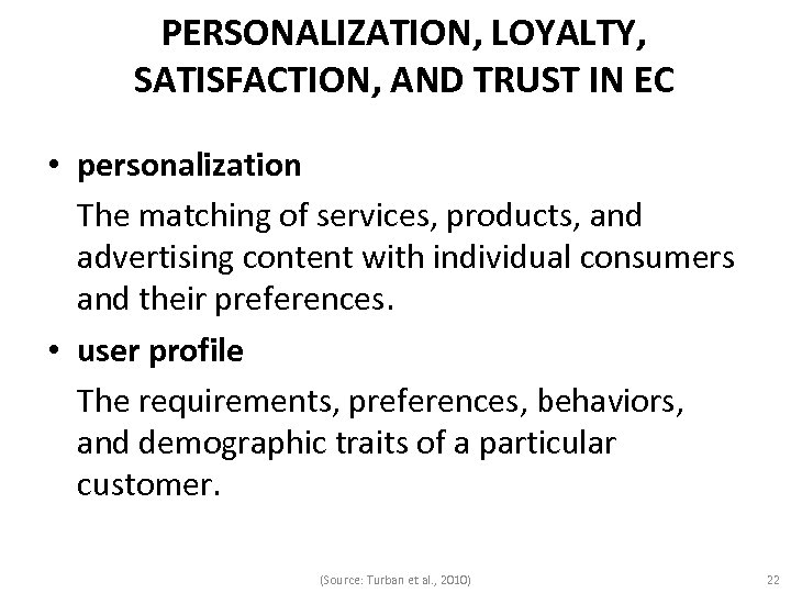 PERSONALIZATION, LOYALTY, SATISFACTION, AND TRUST IN EC • personalization The matching of services, products,