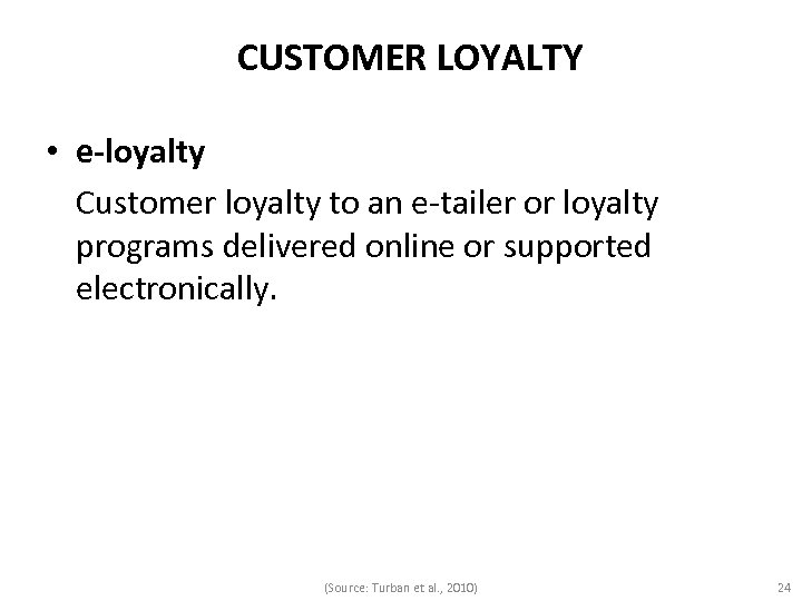 CUSTOMER LOYALTY • e-loyalty Customer loyalty to an e-tailer or loyalty programs delivered online