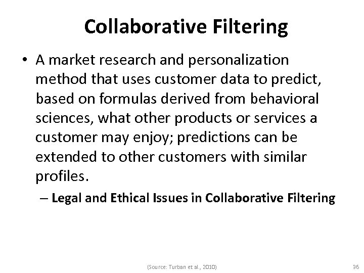 Collaborative Filtering • A market research and personalization method that uses customer data to