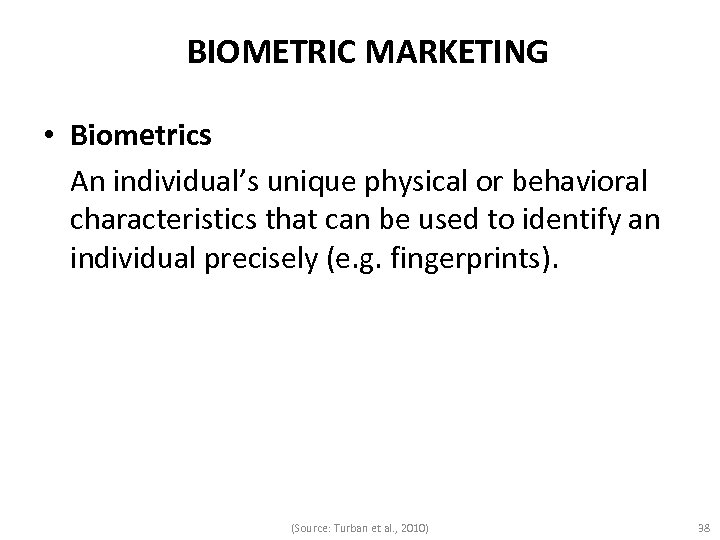 BIOMETRIC MARKETING • Biometrics An individual’s unique physical or behavioral characteristics that can be