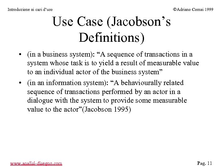 Introduzione ai casi d’uso ÓAdriano Comai 1999 Use Case (Jacobson’s Definitions) • (in a