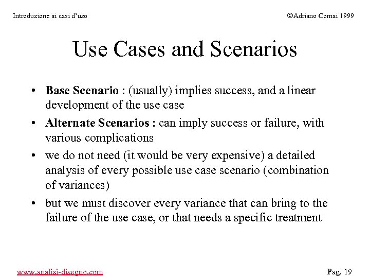 Introduzione ai casi d’uso ÓAdriano Comai 1999 Use Cases and Scenarios • Base Scenario