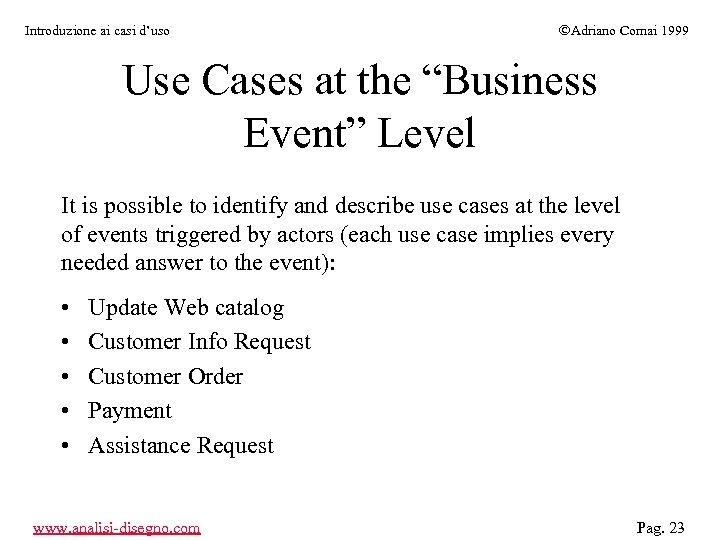 Introduzione ai casi d’uso ÓAdriano Comai 1999 Use Cases at the “Business Event” Level