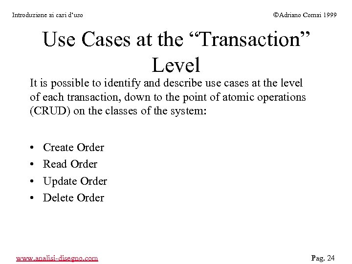 Introduzione ai casi d’uso ÓAdriano Comai 1999 Use Cases at the “Transaction” Level It