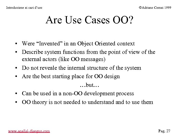 ÓAdriano Comai 1999 Introduzione ai casi d’uso Are Use Cases OO? • Were “Invented”