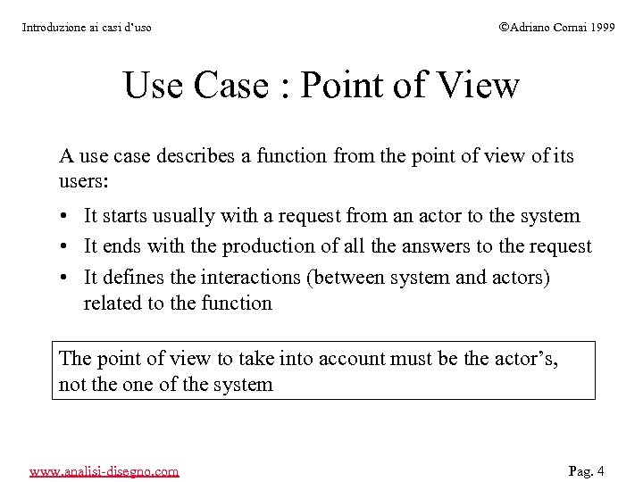 Introduzione ai casi d’uso ÓAdriano Comai 1999 Use Case : Point of View A