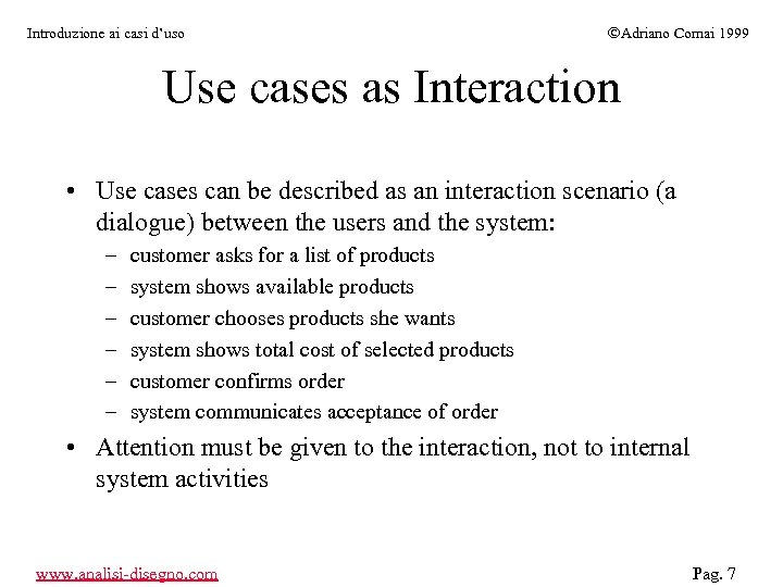 Introduzione ai casi d’uso ÓAdriano Comai 1999 Use cases as Interaction • Use cases