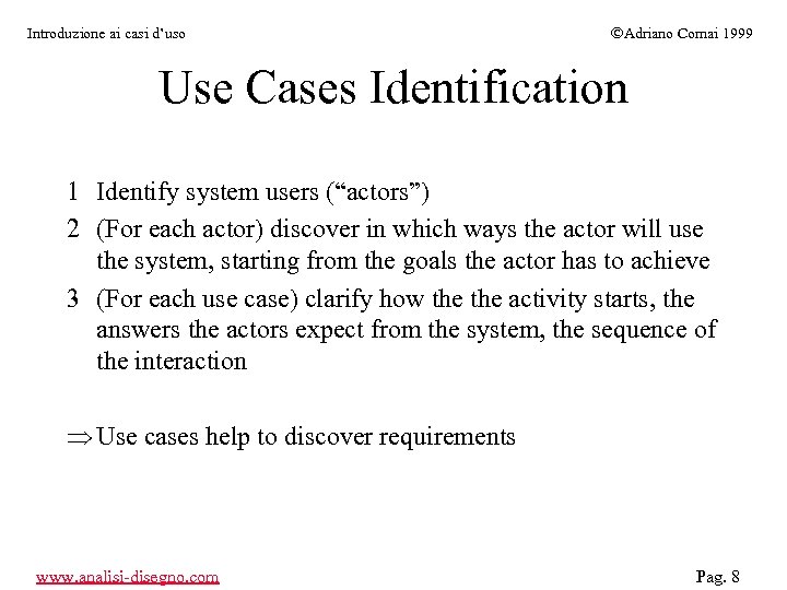 Introduzione ai casi d’uso ÓAdriano Comai 1999 Use Cases Identification 1 Identify system users