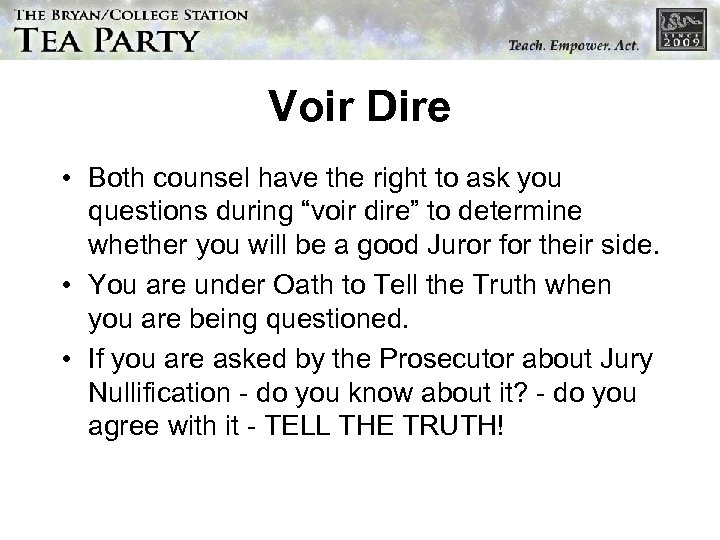 Voir Dire • Both counsel have the right to ask you questions during “voir