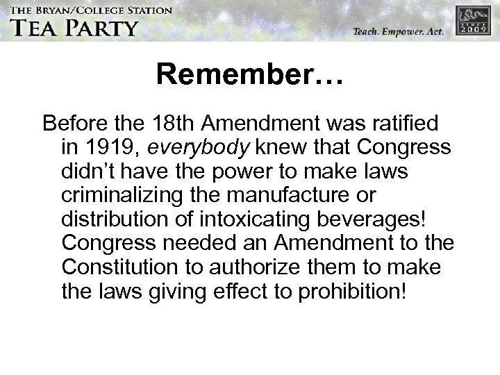 Remember… Before the 18 th Amendment was ratified in 1919, everybody knew that Congress