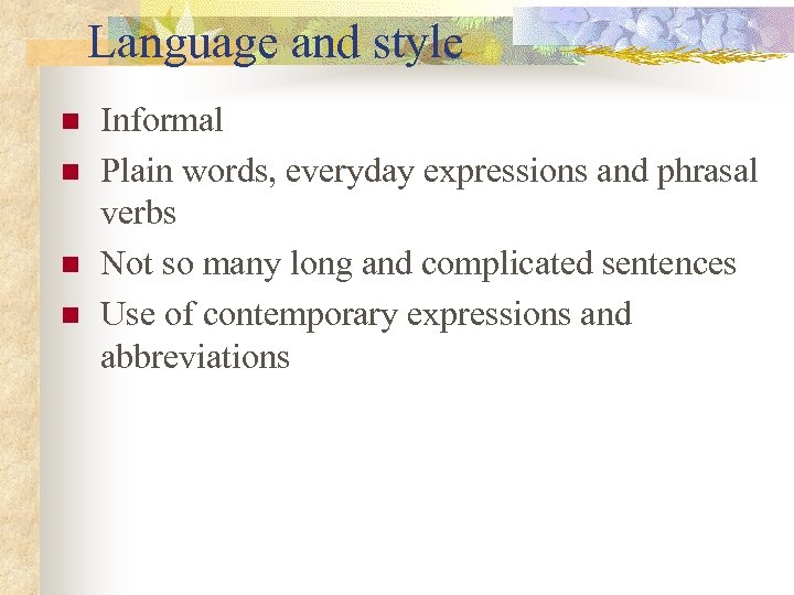 Language and style n n Informal Plain words, everyday expressions and phrasal verbs Not